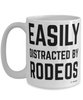 Funny Rodeos Mug Easily Distracted By Rodeos Coffee Cup 15oz White