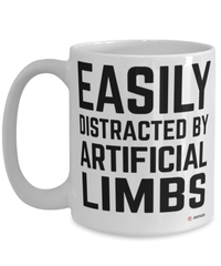 Funny Orthotist Prosthetist Mug Easily Distracted By Artificial Limbs Coffee Cup 15oz White
