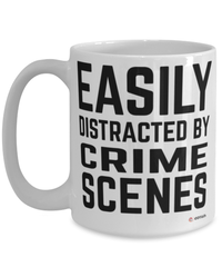 Funny Criminal Investigator Mug Easily Distracted By Crime Scenes Coffee Cup 15oz White