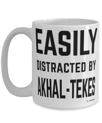 Funny Akhal-Teke Mug Easily Distracted By Akhal-Tekes Coffee Cup 15oz White