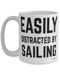 Funny Sailor Mug Easily Distracted By Sailing Coffee Cup 15oz White