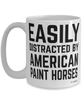 Funny American Paint Horse Mug Easily Distracted By American Paint Horses Coffee Cup 15oz White