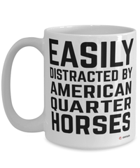 Funny American Quarter Horse Mug Easily Distracted By American Quarter Horses Coffee Cup 15oz White