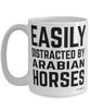 Funny Arabian Horse Mug Easily Distracted By Arabian Horses Coffee Cup 15oz White