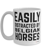 Funny Belgian Horse Mug Easily Distracted By Belgian Horse Coffee Cup 15oz White