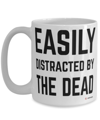 Funny Mortician Mug Easily Distracted By The Dead Coffee Cup 15oz White