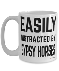 Funny Gypsy Horse Mug Easily Distracted By Gypsy Horse Coffee Cup 15oz White