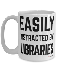 Funny Bibliophile Mug Easily Distracted By Libraries Coffee Cup 15oz White