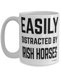 Funny Irish Horse Mug Easily Distracted By Irish Horses Coffee Cup 15oz White