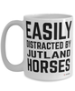 Funny Jutland Horse Mug Easily Distracted By Jutland Horses Coffee Cup 15oz White