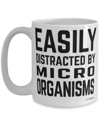 Funny Microbiologist Mug Easily Distracted By Microorganisms Coffee Cup 15oz White