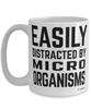 Funny Microbiologist Mug Easily Distracted By Microorganisms Coffee Cup 15oz White