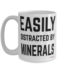 Funny Mineralogist Easily Distracted By Minerals Coffee Cup 15oz White