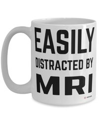 Funny MRI Technologist Mug Easily Distracted By Mri Coffee Cup 15oz White