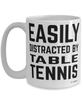 Funny Ping Pong Mug Easily Distracted By Table Tennis Coffee Cup 15oz White