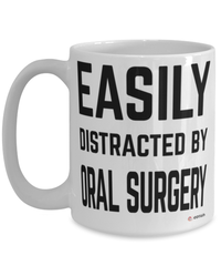 Funny Oral Surgeon Mug Easily Distracted By Oral Surgery Coffee Cup 15oz White