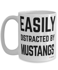 Funny Mustang Mug Easily Distracted By Mustangs Coffee Cup 15oz White