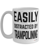 Funny Trampolining Mug Easily Distracted By Trampolining Coffee Cup 15oz White