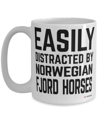 Funny Norwegian Fjord Horse Mug Easily Distracted By Norwegian Fjord Horses Coffee Cup 15oz White