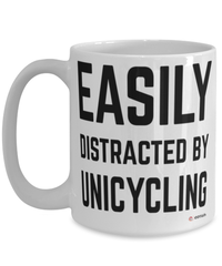 Funny Unicycling Mug Easily Distracted By Unicycling Coffee Cup 15oz White