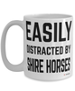 Funny Shire Horse Mug Easily Distracted By Shire Horses Coffee Cup 15oz White