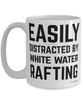Funny White Water Rafting Mug Easily Distracted By White Water Rafting Coffee Cup 15oz White