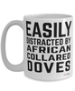Funny African Collared Dove Mug Easily Distracted By African Collared Doves Coffee Cup 15oz White