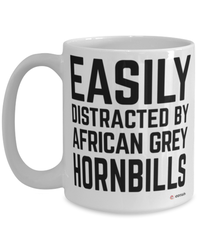 Funny African Grey Hornbill Mug Easily Distracted By African Grey Hornbills Coffee Cup 15oz White