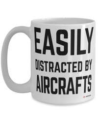 Funny Aircrafts Mug Easily Distracted By Aircrafts Coffee Cup 15oz White