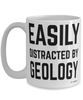 Funny Geologist Mug Easily Distracted By Geology Coffee Cup 15oz White