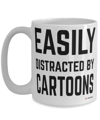 Funny Cartoons Mug Easily Distracted By Cartoons Coffee Cup 15oz White