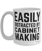 Funny Cabinet Maker Mug Easily Distracted By Cabinet Making Coffee Cup 15oz White