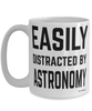 Funny Astronomer Mug Easily Distracted By Astronomy Coffee Cup 15oz White