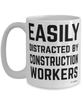 Funny Construction Mug Easily Distracted By Construction Workers Coffee Cup 15oz White