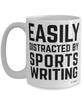 Funny Sports Writer Mug Easily Distracted By Sports Writing Coffee Cup 15oz White
