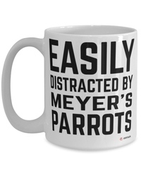 Funny Meyer's Parrot Mug Easily Distracted By Meyer's Parrots Coffee Cup 15oz White