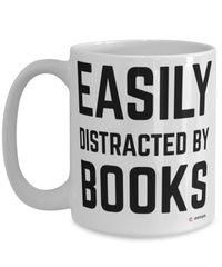 Funny Bibliophile Mug Easily Distracted By Books Coffee Cup 15oz White