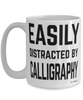 Funny Calligraphers Mug Easily Distracted By Calligraphy Coffee Cup 15oz White