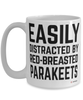Funny Red-breasted Parakeet Mug Easily Distracted By Red-breasted Parakeets Coffee Cup 15oz White