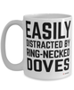 Funny Ring-necked Dove Mug Easily Distracted By Ring-necked Doves Coffee Cup 15oz White
