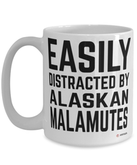 Funny Alaskan Malamute Mug Easily Distracted By Alaskan Malamutes Coffee Cup 15oz White