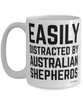 Funny Australian Shepherd Mug Easily Distracted By Australian Shepherds Coffee Cup 15oz White