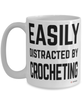 Funny Crochet Mug Easily Distracted By Crocheting Coffee Cup 15oz White