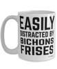 Funny Bichons Frise Mug Easily Distracted By Bichons Frises Coffee Cup 15oz White