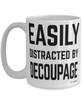 Funny Decoupaging Mug Easily Distracted By Decoupage Coffee Cup 15oz White