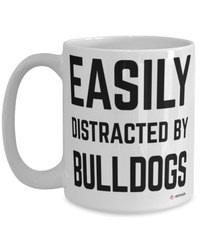 Funny Bulldog Mug Easily Distracted By Bulldogs Coffee Cup 15oz White