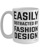 Funny Fashion Designer Mug Easily Distracted By Fashion Design Coffee Cup 15oz White