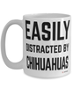 Funny Chihuahua Mug Easily Distracted By Chihuahuas Coffee Cup 15oz White