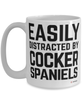 Funny Cocker Spaniel Mug Easily Distracted By Cocker Spaniels Coffee Cup 15oz White
