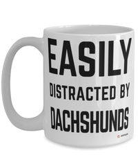 Funny Dachshund Mug Easily Distracted By Dachshunds Coffee Cup 15oz White